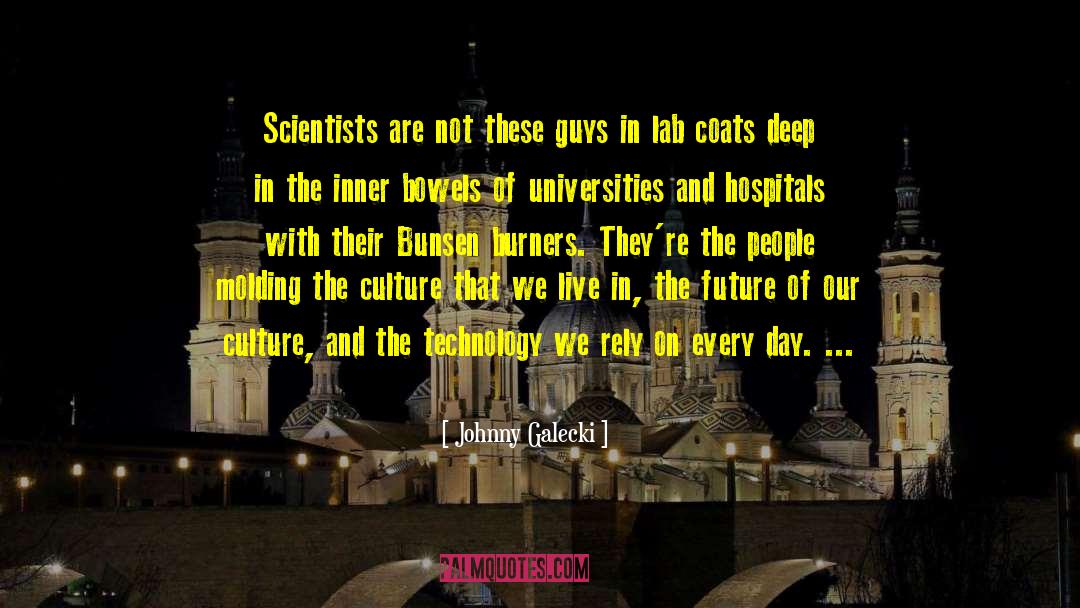 Johnny Galecki Quotes: Scientists are not these guys