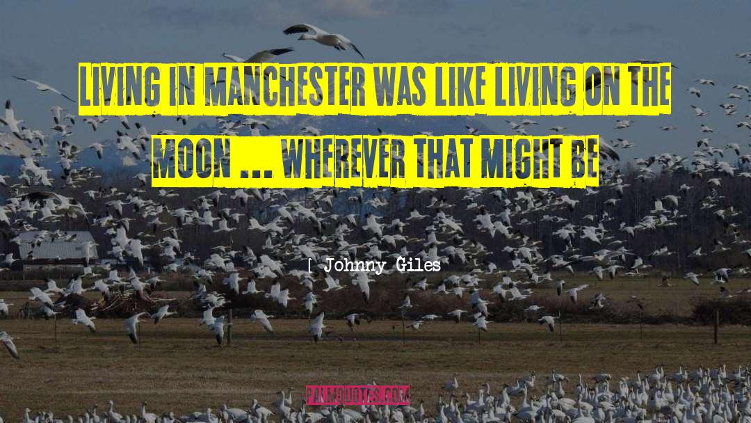 Johnny Giles Quotes: Living in Manchester was like