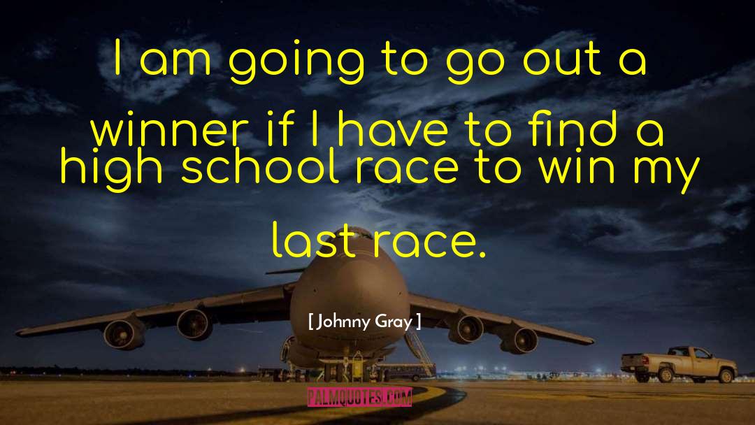 Johnny Gray Quotes: I am going to go