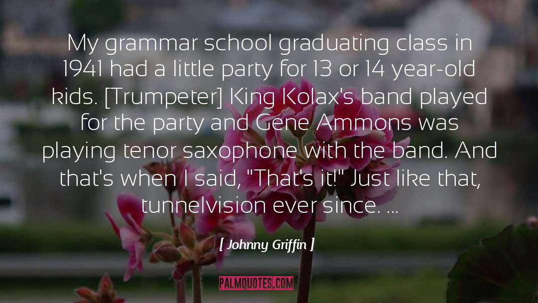 Johnny Griffin Quotes: My grammar school graduating class