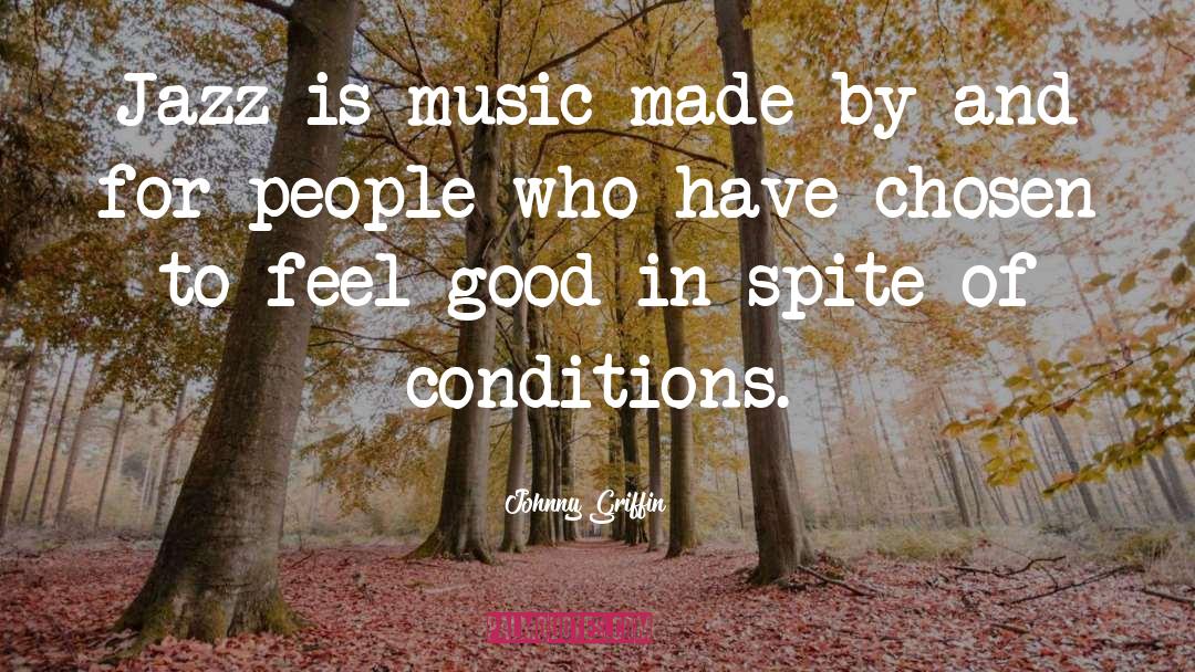 Johnny Griffin Quotes: Jazz is music made by