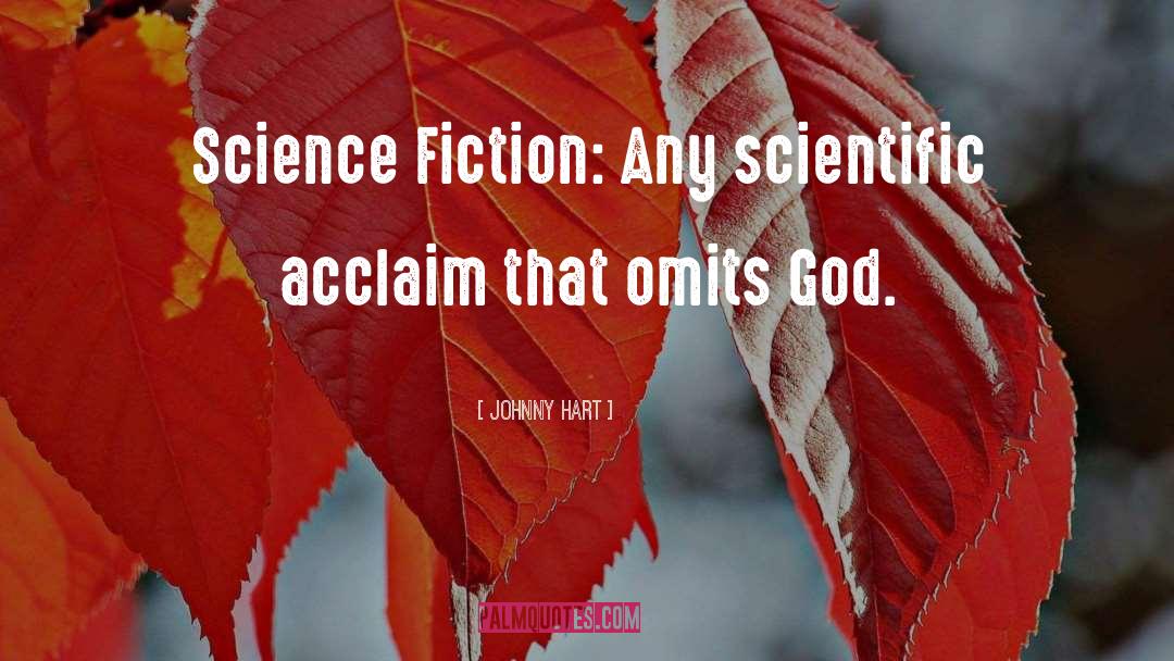 Johnny Hart Quotes: Science Fiction: Any scientific acclaim