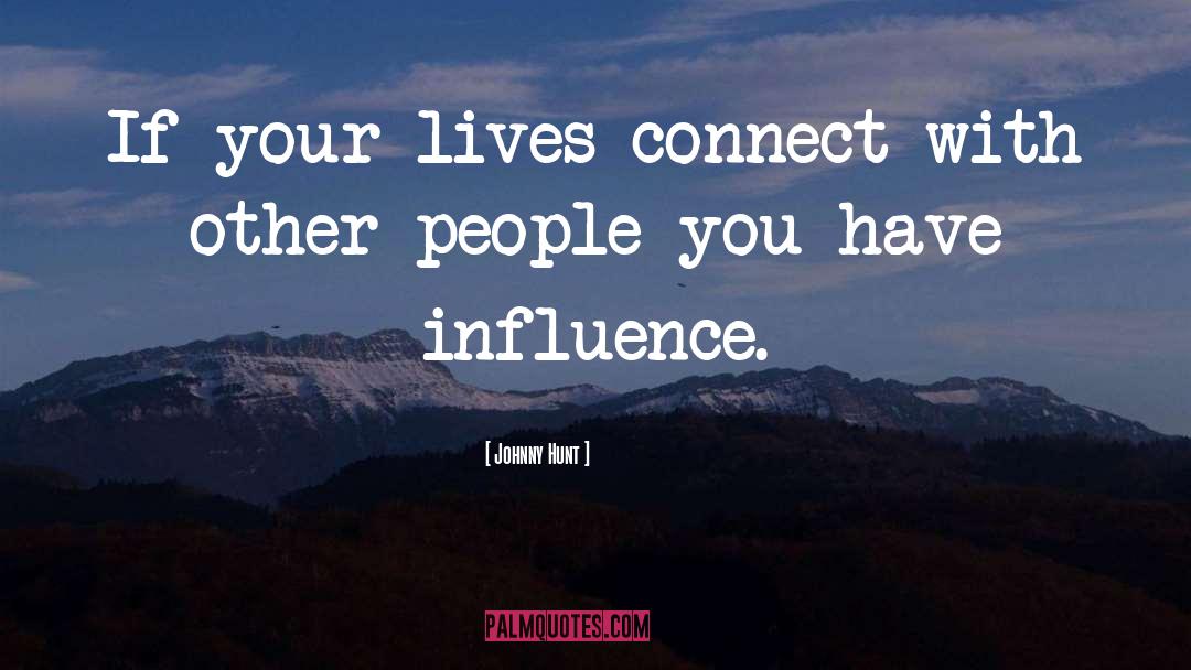 Johnny Hunt Quotes: If your lives connect with