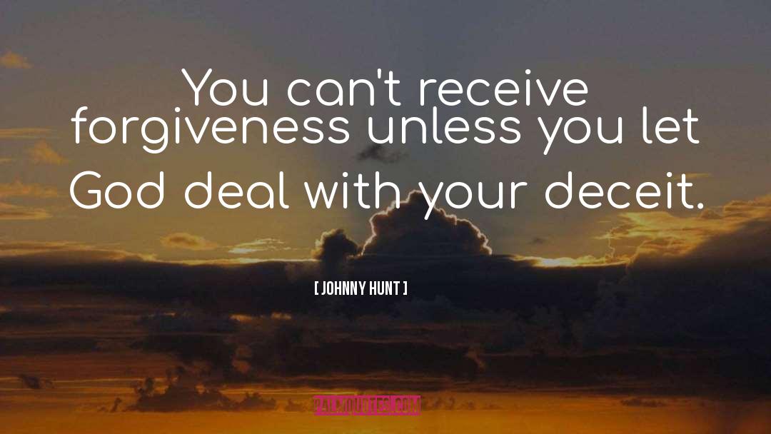 Johnny Hunt Quotes: You can't receive forgiveness unless
