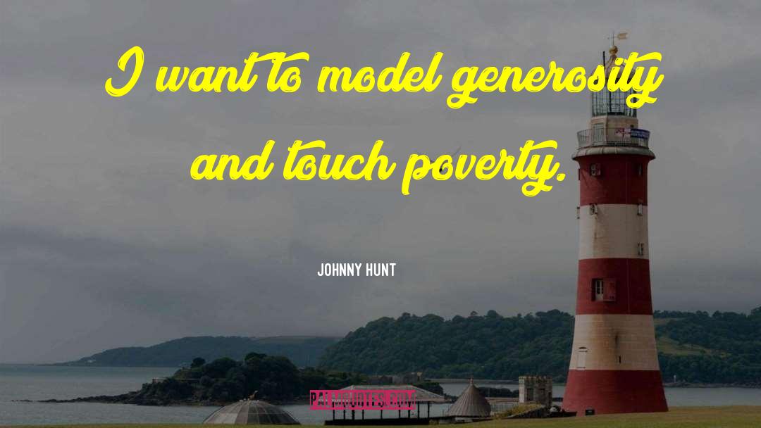 Johnny Hunt Quotes: I want to model generosity