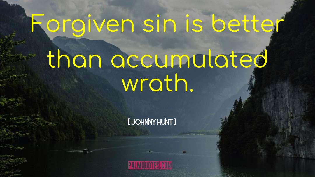 Johnny Hunt Quotes: Forgiven sin is better than