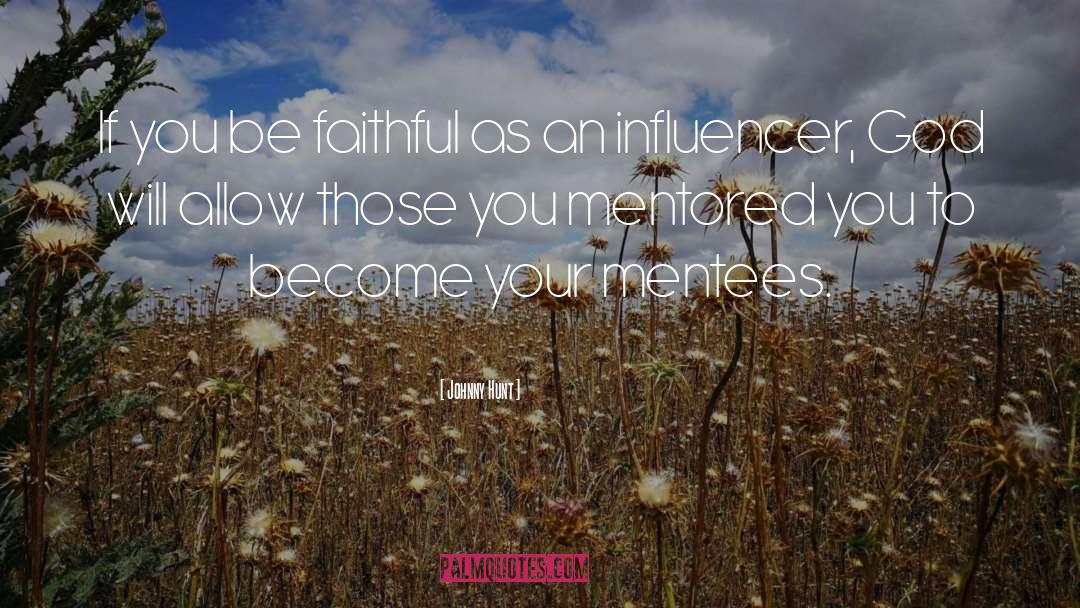 Johnny Hunt Quotes: If you be faithful as