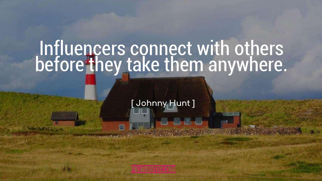 Johnny Hunt Quotes: Influencers connect with others before