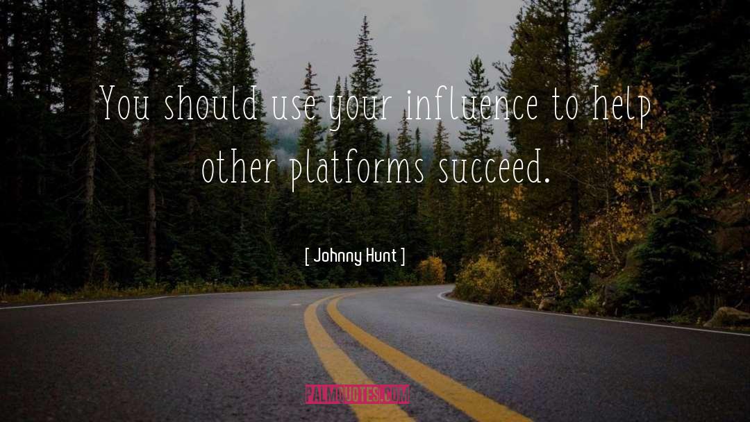 Johnny Hunt Quotes: You should use your influence