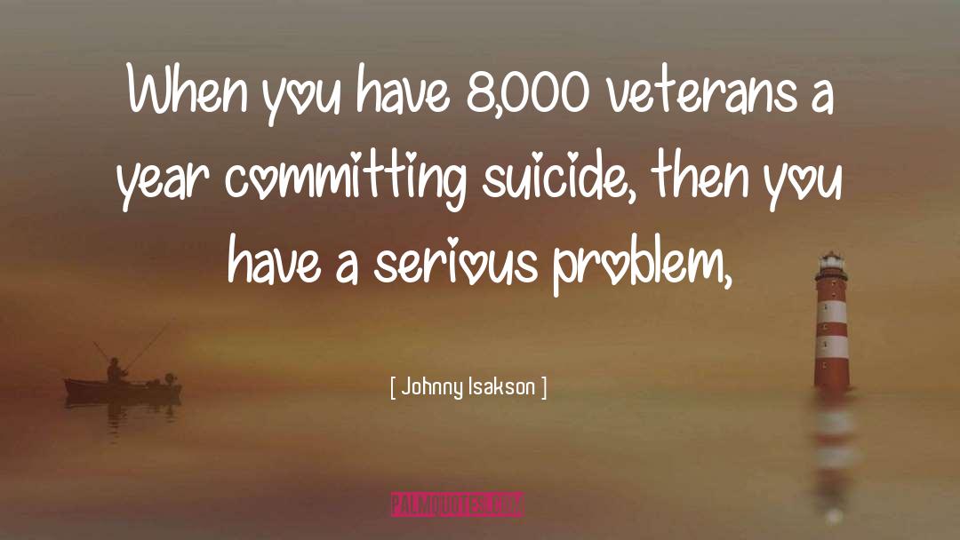 Johnny Isakson Quotes: When you have 8,000 veterans