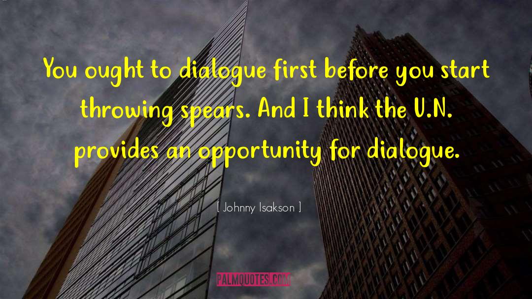 Johnny Isakson Quotes: You ought to dialogue first