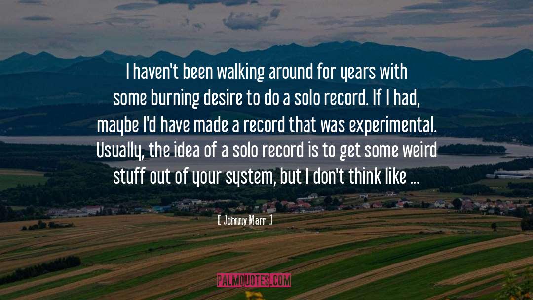 Johnny Marr Quotes: I haven't been walking around