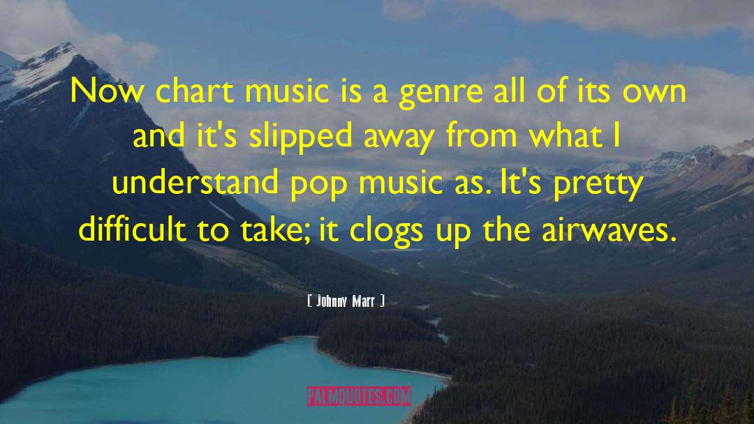 Johnny Marr Quotes: Now chart music is a