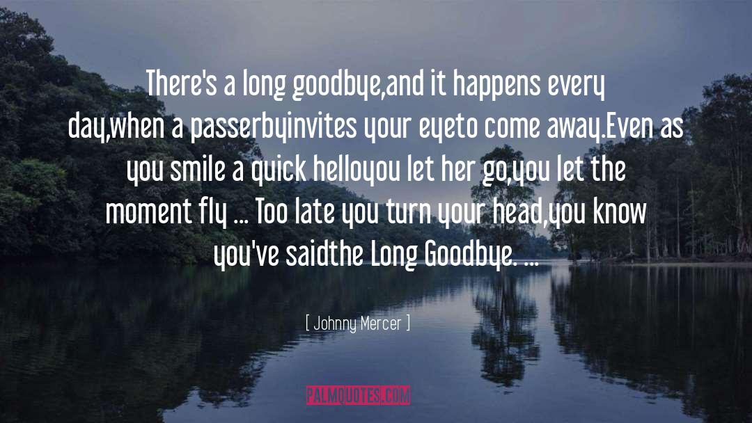 Johnny Mercer Quotes: There's a long goodbye,and it