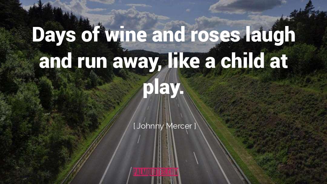 Johnny Mercer Quotes: Days of wine and roses