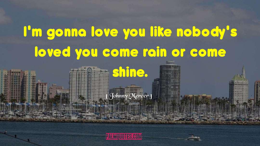Johnny Mercer Quotes: I'm gonna love you like