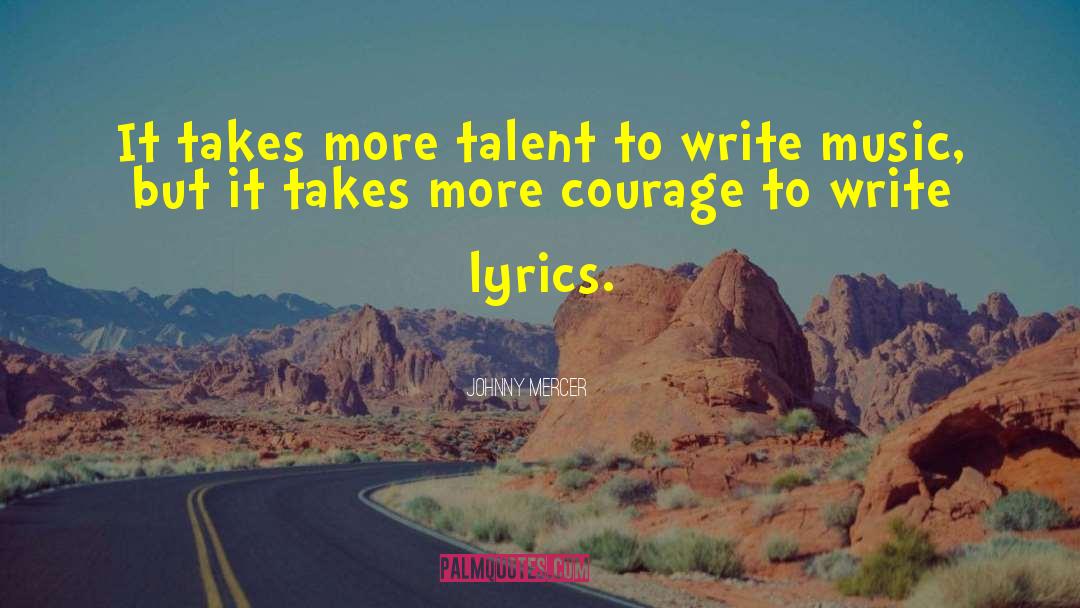 Johnny Mercer Quotes: It takes more talent to