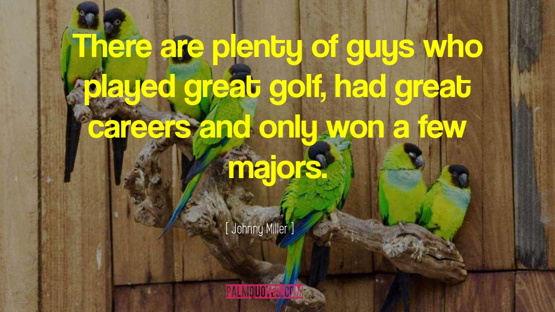 Johnny Miller Quotes: There are plenty of guys