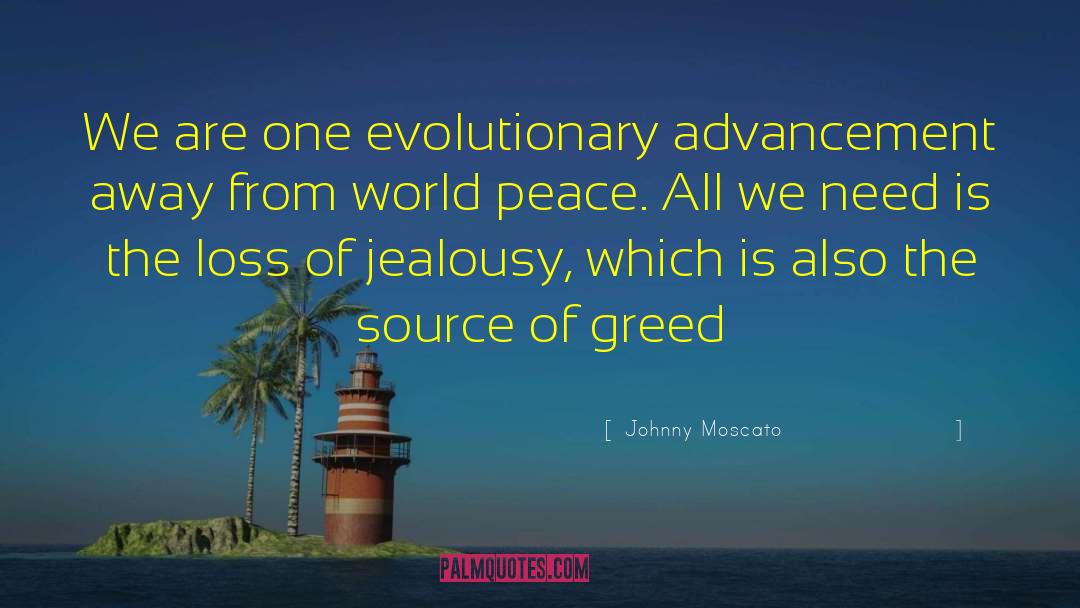 Johnny Moscato Quotes: We are one evolutionary advancement