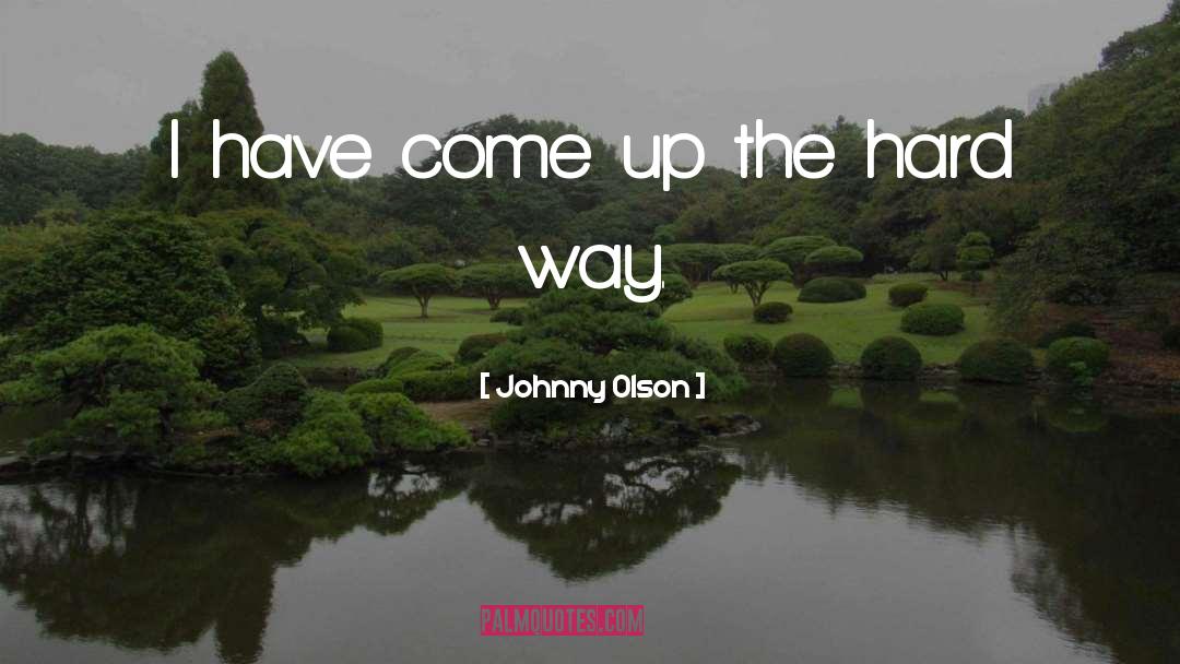 Johnny Olson Quotes: I have come up the