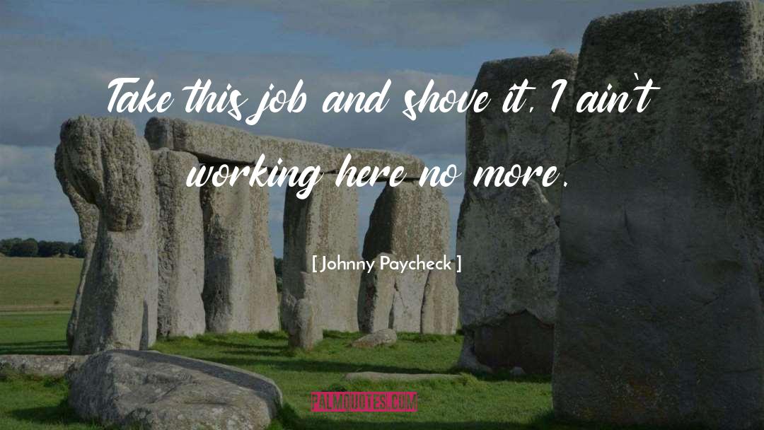 Johnny Paycheck Quotes: Take this job and shove