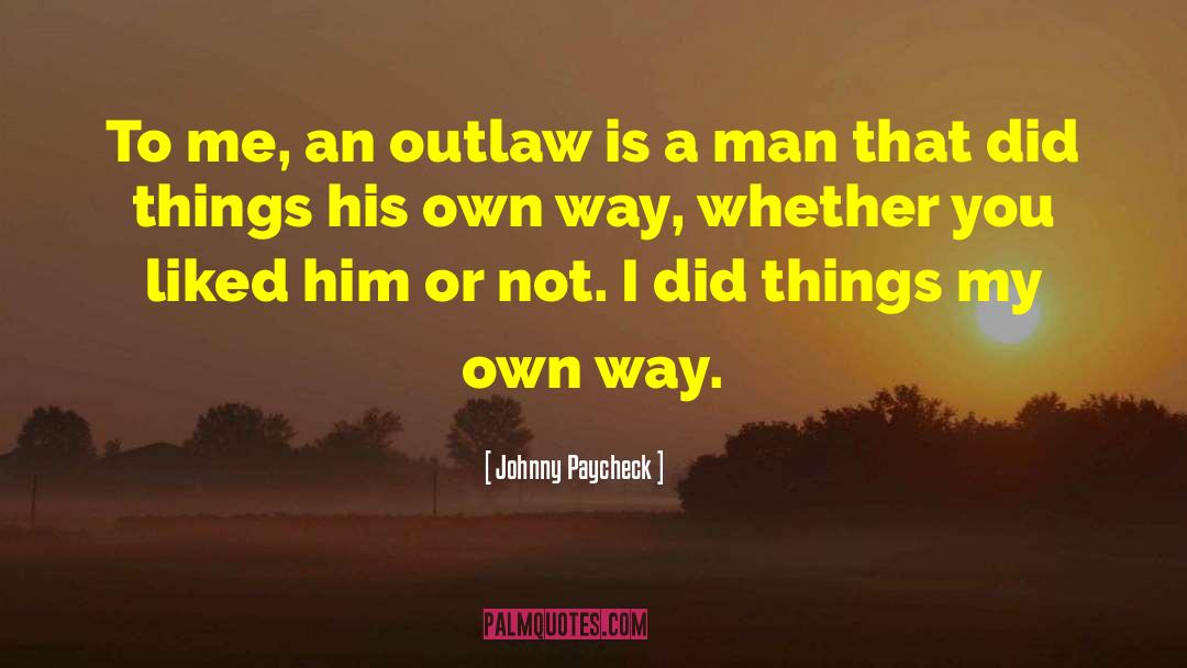 Johnny Paycheck Quotes: To me, an outlaw is