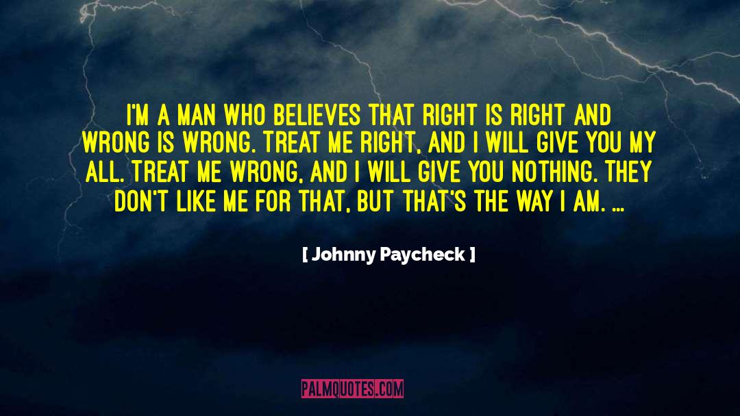Johnny Paycheck Quotes: I'm a man who believes