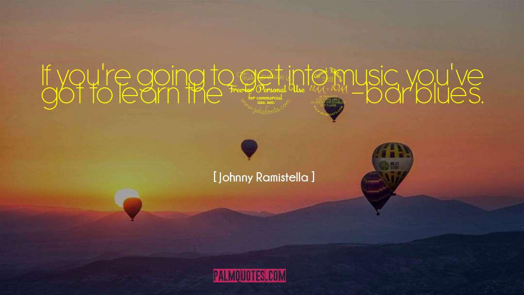 Johnny Ramistella Quotes: If you're going to get