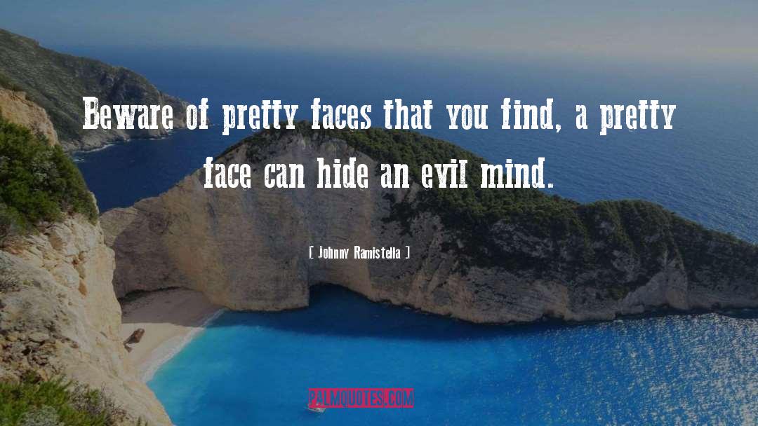 Johnny Ramistella Quotes: Beware of pretty faces that