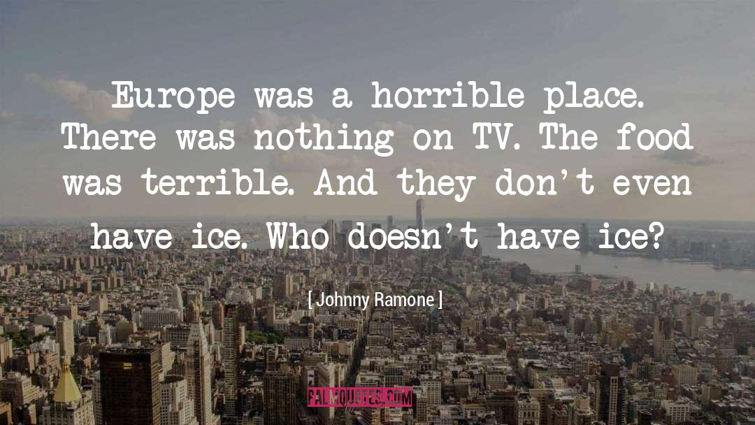 Johnny Ramone Quotes: Europe was a horrible place.