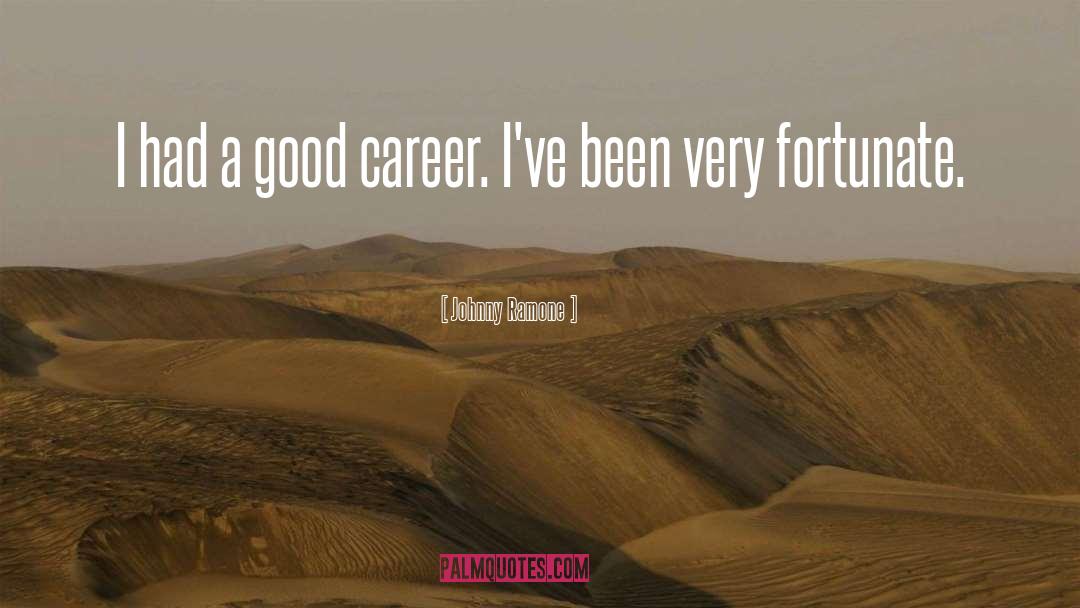 Johnny Ramone Quotes: I had a good career.