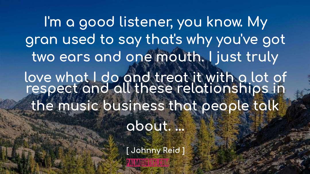 Johnny Reid Quotes: I'm a good listener, you