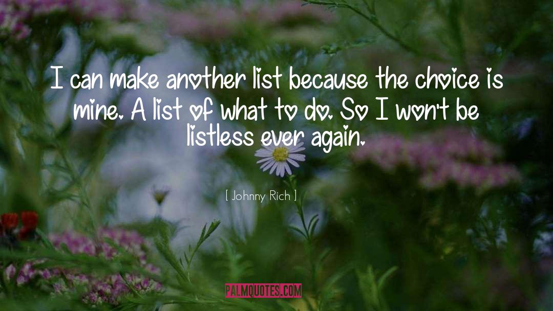 Johnny Rich Quotes: I can make another list