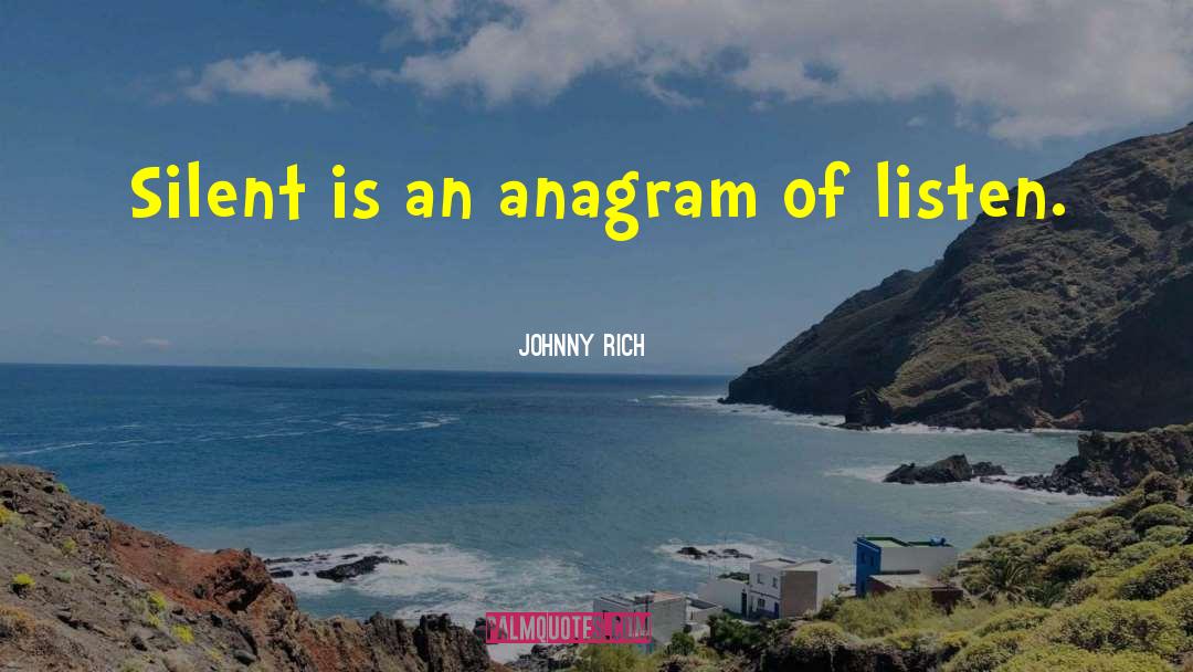 Johnny Rich Quotes: Silent is an anagram of