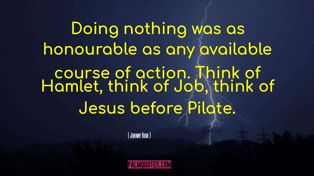 Johnny Rich Quotes: Doing nothing was as honourable