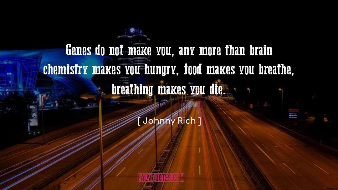 Johnny Rich Quotes: Genes do not make you,