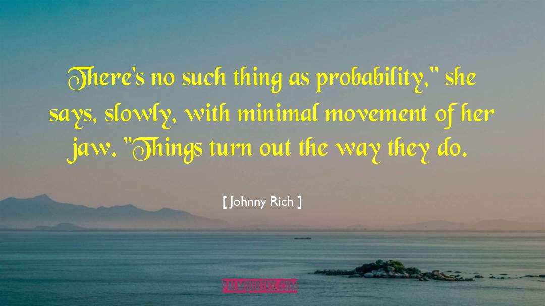 Johnny Rich Quotes: There's no such thing as