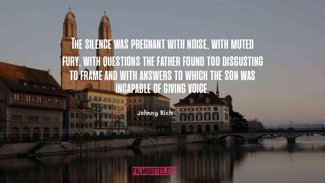 Johnny Rich Quotes: The silence was pregnant with