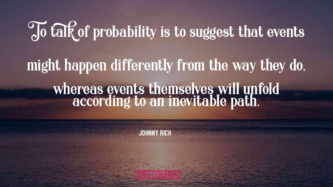 Johnny Rich Quotes: To talk of probability is
