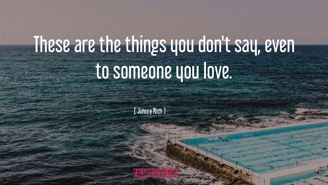Johnny Rich Quotes: These are the things you