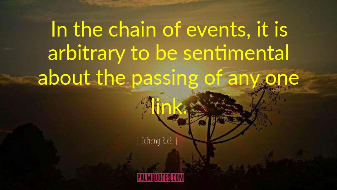 Johnny Rich Quotes: In the chain of events,