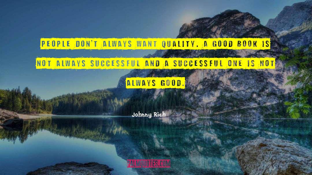 Johnny Rich Quotes: People don't always want quality.