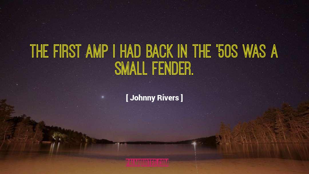 Johnny Rivers Quotes: The first amp I had