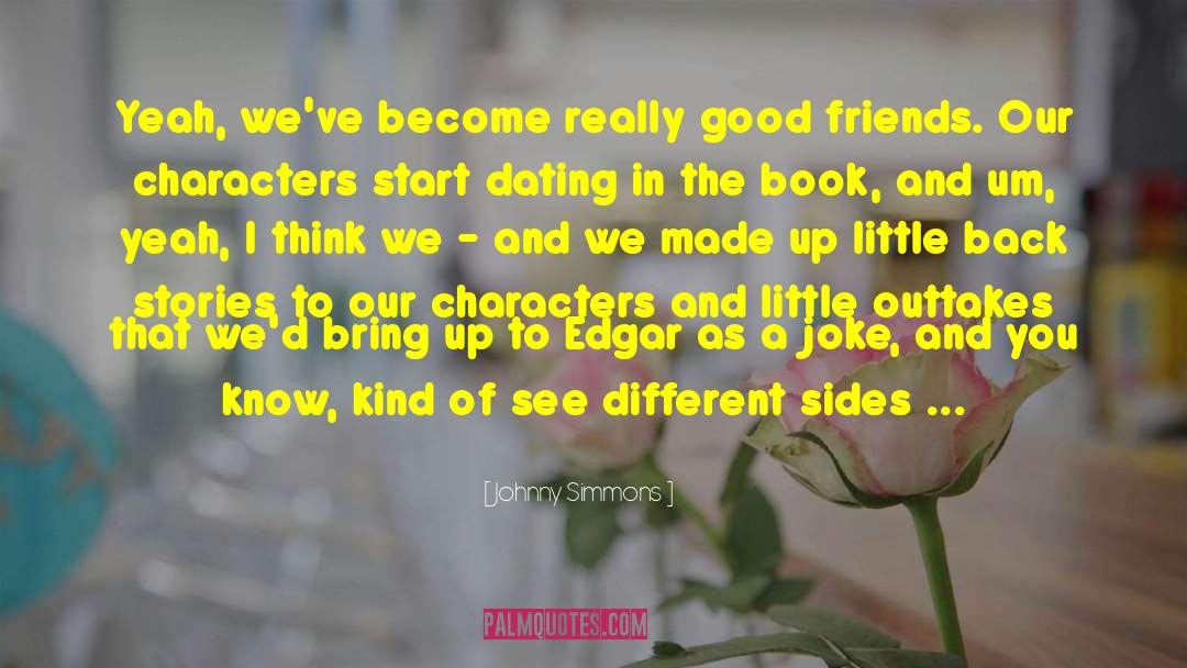 Johnny Simmons Quotes: Yeah, we've become really good