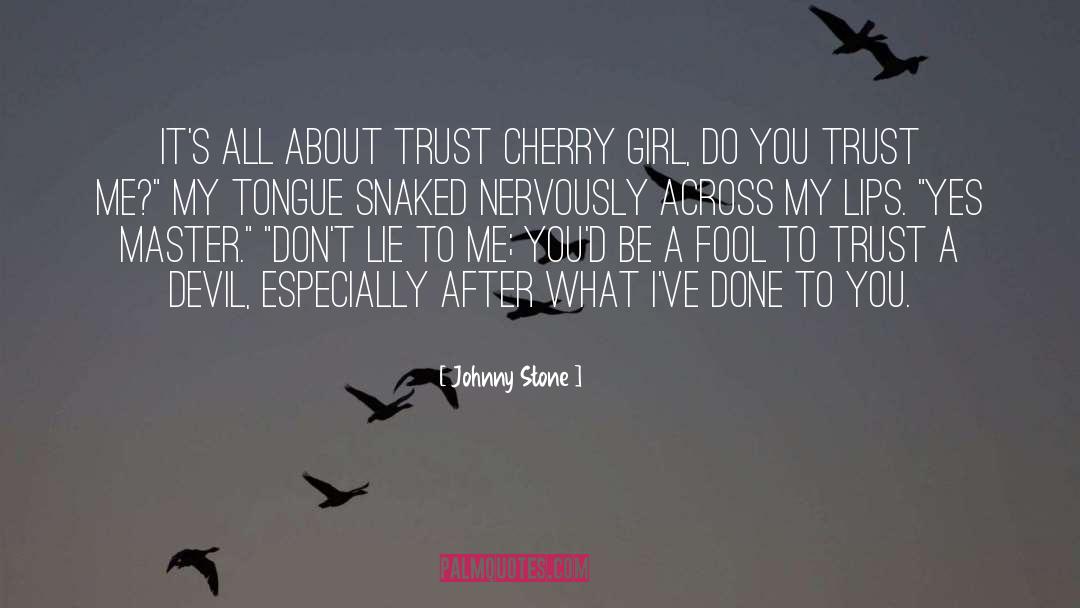Johnny Stone Quotes: It's all about trust Cherry