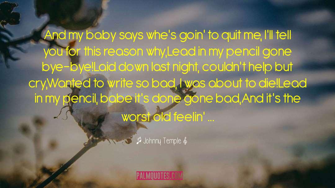 Johnny Temple Quotes: And my baby says whe's