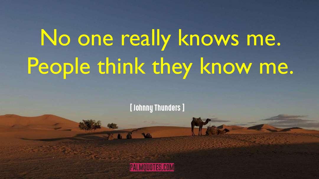 Johnny Thunders Quotes: No one really knows me.