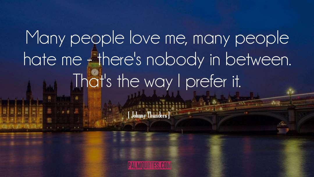 Johnny Thunders Quotes: Many people love me, many