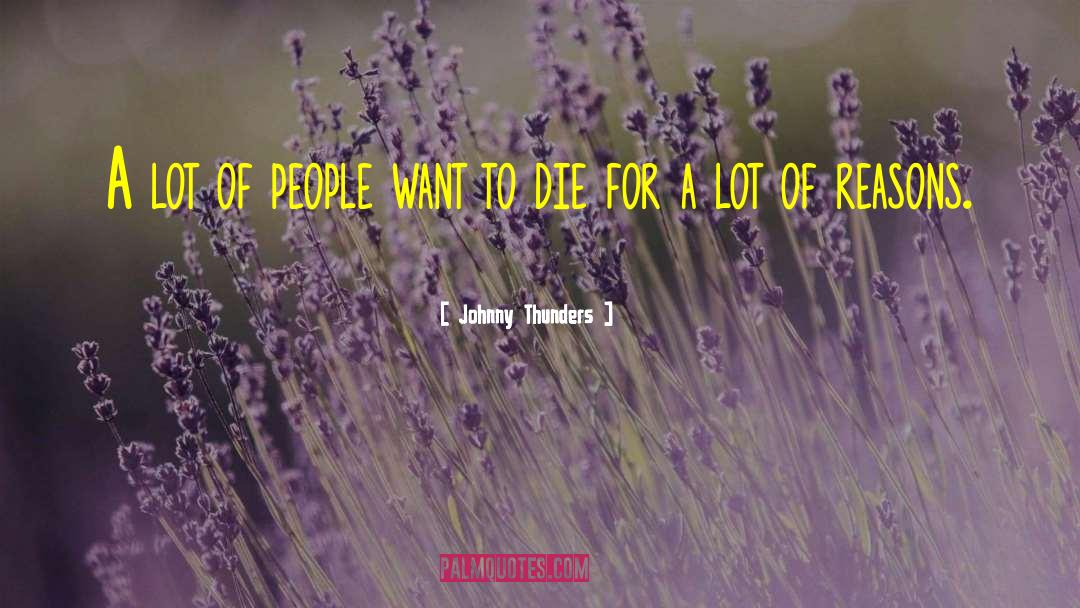 Johnny Thunders Quotes: A lot of people want