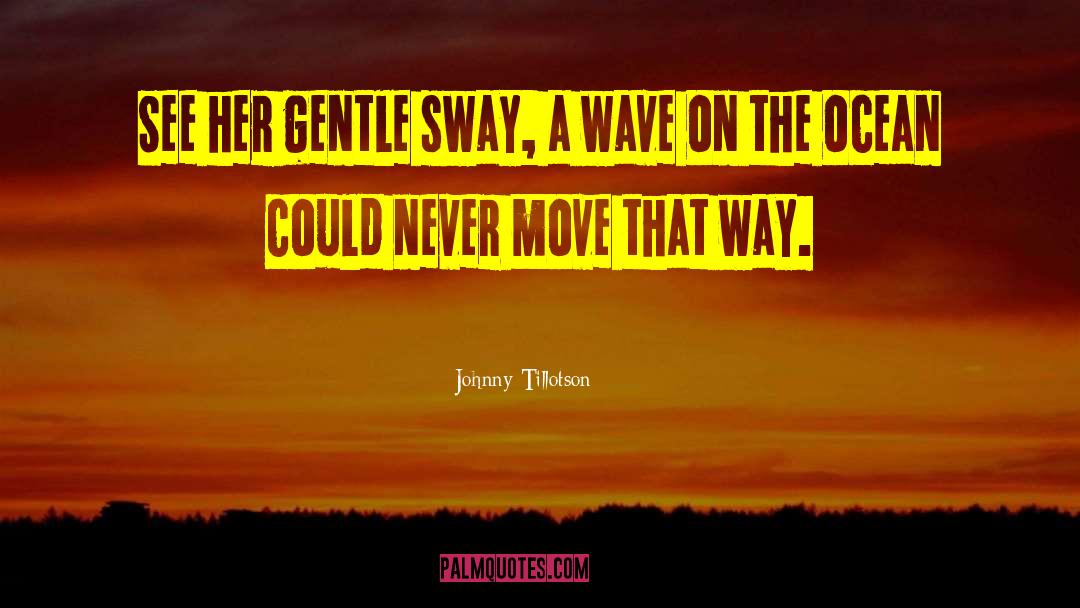 Johnny Tillotson Quotes: See her gentle sway, a